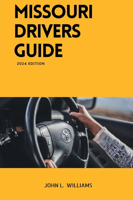 Missouri Drivers Guide: A Comprehensive Study Manual to Safe and Responsible Driving - Paperback