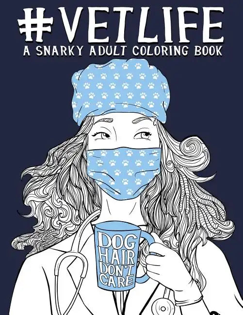 Vet Life: A Snarky Adult Coloring Book - Paperback