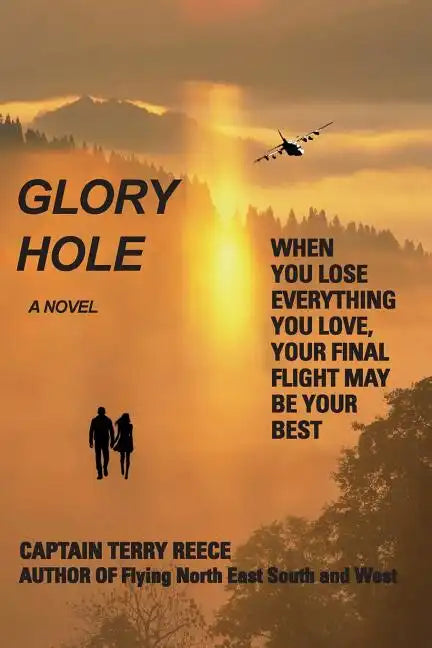 Glory Hole: When You Lose Everything You Love, Your Final Flight May Be Your Best - Paperback
