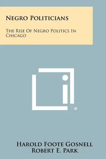 Negro Politicians: The Rise of Negro Politics in Chicago - Paperback
