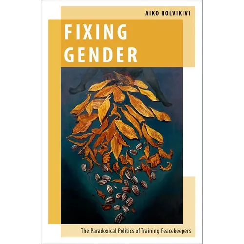 Fixing Gender: The Paradoxical Politics of Training Peacekeepers - Hardcover