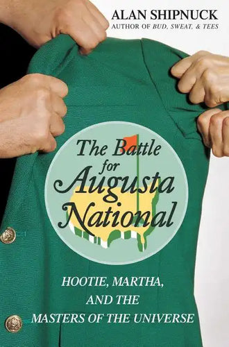 The Battle for Augusta National: Hootie, Martha, and the Masters of the Universe - Paperback