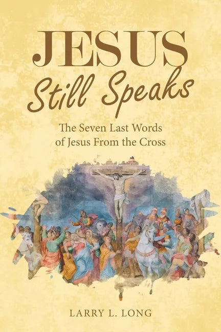 Jesus Still Speaks: The Seven Last Words of Jesus from the Cross - Paperback