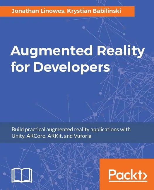 Augmented Reality for Developers: Build practical augmented reality applications with Unity, ARCore, ARKit, and Vuforia - Paperback