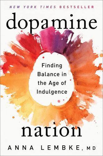 Dopamine Nation: Finding Balance in the Age of Indulgence - Hardcover