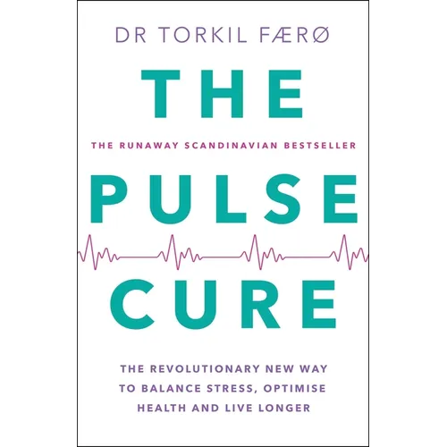 The Pulse Cure: The Revolutionary New Way to Balance Stress, Optimise Health and Live Longer - Paperback