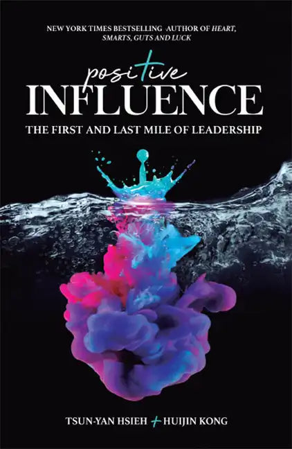 Positive Influence: The First and Last Mile of Leadership - Hardcover