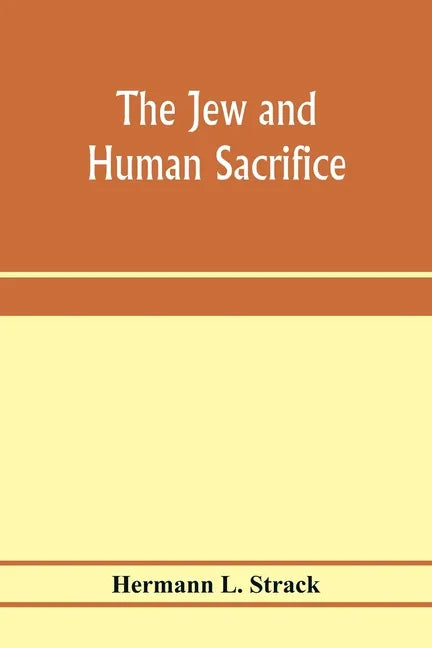 The Jew and human sacrifice: human blood and Jewish ritual, an historical and sociological inquiry - Paperback