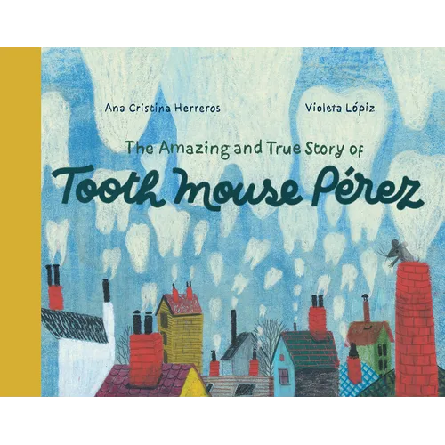 The Amazing and True Story of Tooth Mouse Pérez - Hardcover