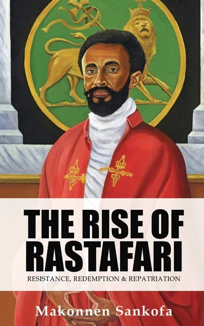 The Rise of Rastafari: Resistance, Redemption & Repatriation - Paperback