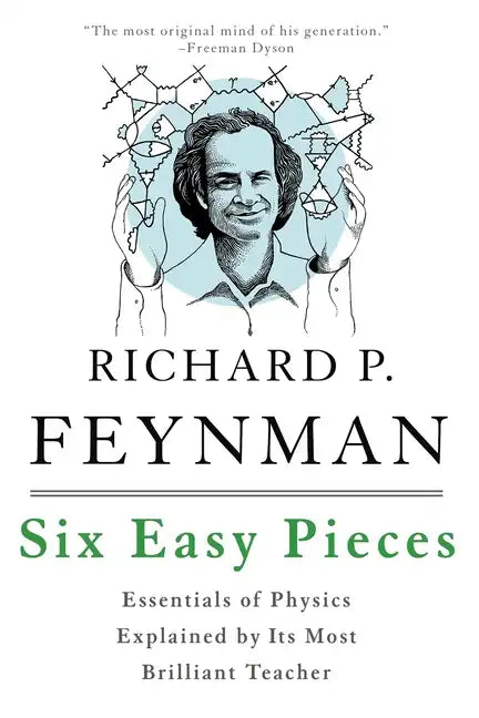 Six Easy Pieces: Essentials of Physics Explained by Its Most Brilliant Teacher - Paperback