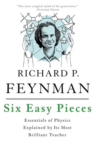 Six Easy Pieces: Essentials of Physics Explained by Its Most Brilliant Teacher - Paperback