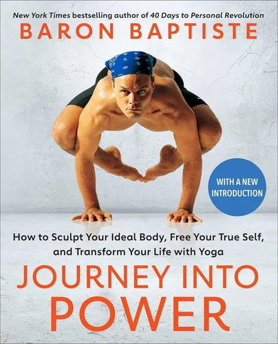 Journey Into Power: How to Sculpt Your Ideal Body, Free Your True Self, and Transform Your Life with Yoga - Paperback