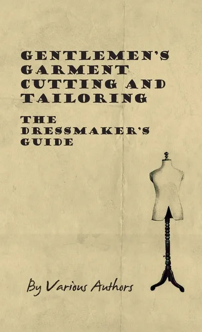 Gentlemen's Garment Cutting and Tailoring - The Dressmaker's Guide - Hardcover