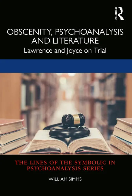 Obscenity, Psychoanalysis and Literature: Lawrence and Joyce on Trial - Paperback
