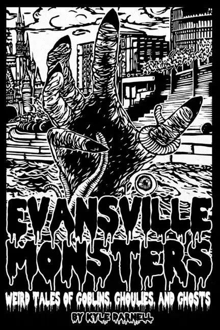 Evansville Monsters: Weird Tales of Goblins, Ghoulies, and Ghosts - Paperback