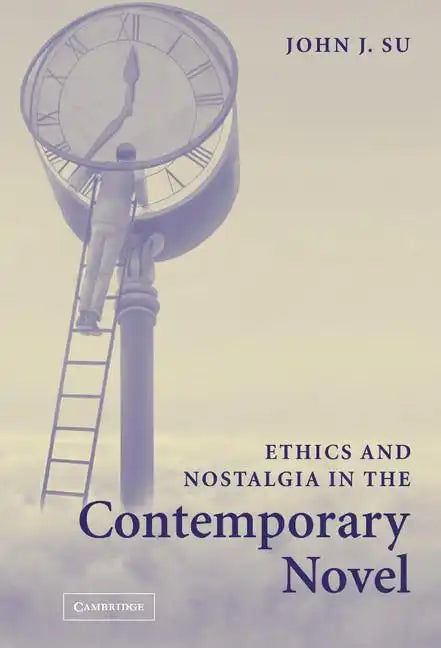 Ethics and Nostalgia in the Contemporary Novel - Hardcover