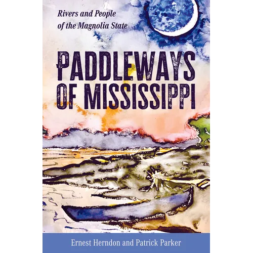 Paddleways of Mississippi: Rivers and People of the Magnolia State - Hardcover