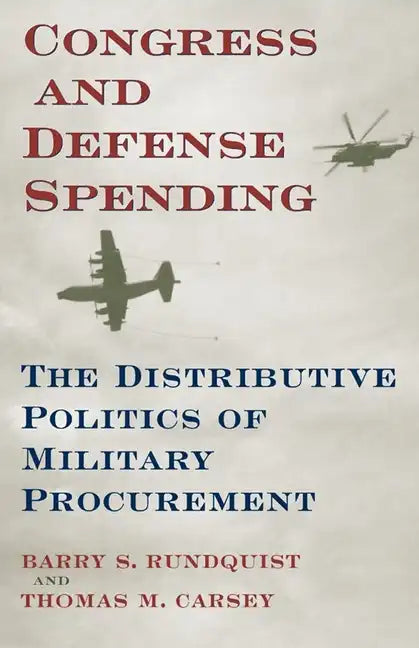 Congress and Defense Spending: The Distributive Politics of Military Procurement Volume 3 - Paperback