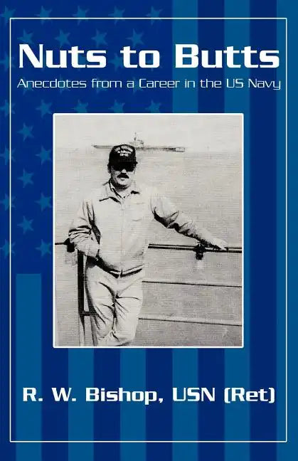 Nuts to Butts: Anecdotes from a Career in the US Navy - Paperback