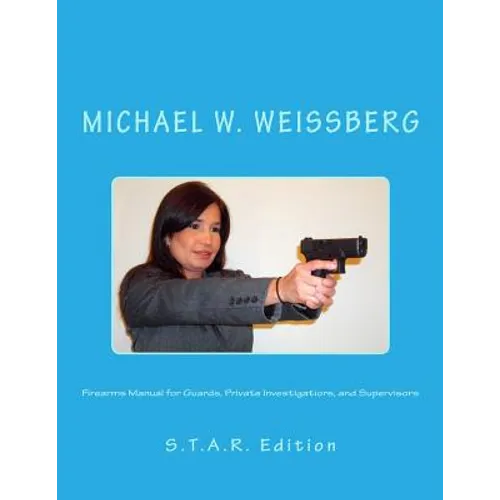 Firearms Manual for Guards, Private Investigators, and Supervisors: S.T.A.R. Edition - Paperback