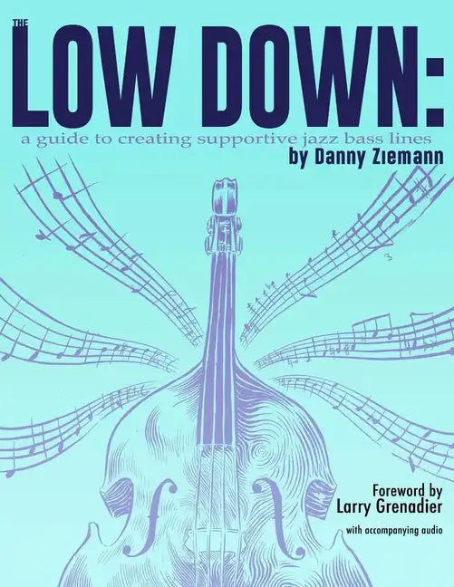 The Low Down: A Guide to Creating Supportive Jazz Bass Lines - Paperback