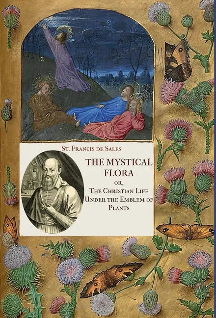 The Mystical Flora of St. Francis de Sales: The Christian Life under the Emblem of Plants - Hardcover