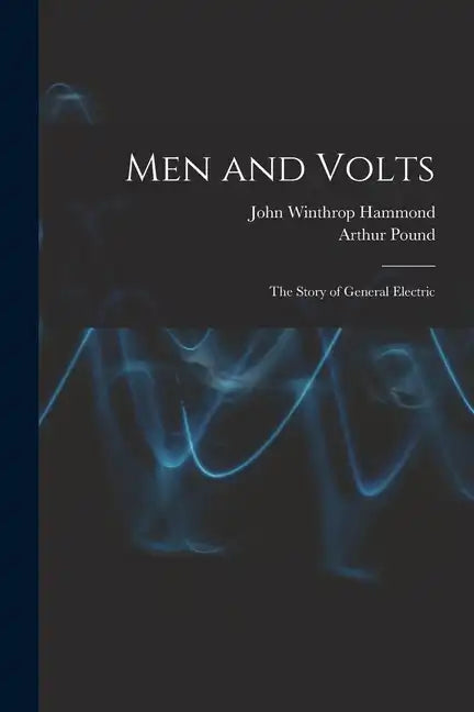Men and Volts; the Story of General Electric - Paperback