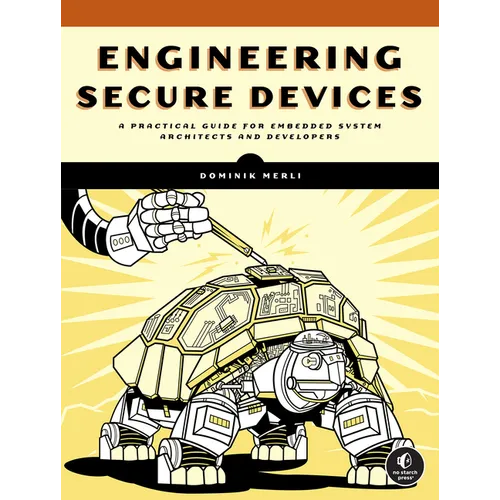 Engineering Secure Devices: A Practical Guide for Embedded System Architects and Developers - Paperback