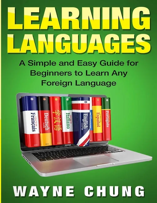 Learn Languages: A Simple and Easy Guide for Beginners to Learn any Foreign Language - Paperback
