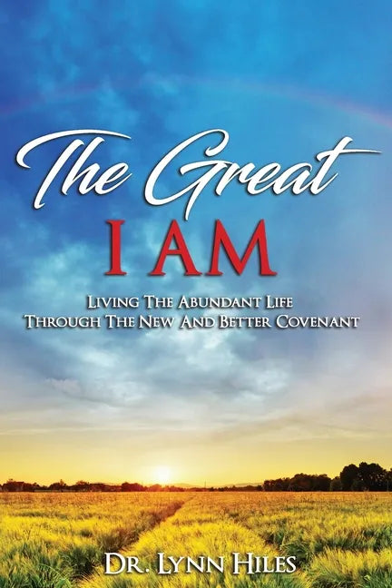 The Great I AM: Living The Abundant Life Through The New And Better Covenant - Paperback