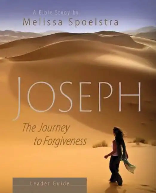 Joseph - Women's Bible Study Leader Guide: The Journey to Forgiveness - Paperback