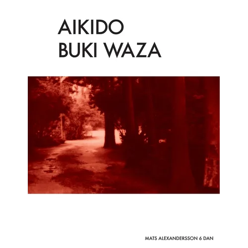 Aikido Buki Waza: Weapon techniques in Traditional Aikido b/w - Paperback