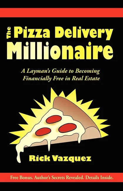 The Pizza Delivery Millionaire: A Layman's Guide to Becoming Financially Free in Real Estate - Paperback