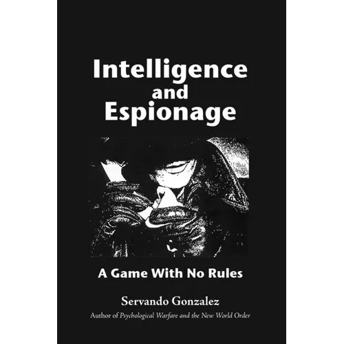 Intellgence and Espionage: A Game With No Rules - Paperback