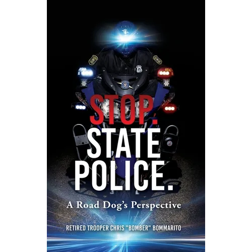 Stop. State Police.: A Road Dog's Perspective - Hardcover