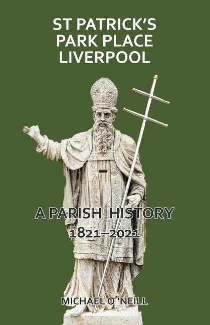 St Patrick's Park Place Liverpool. A Parish History 1821-2021 - Paperback