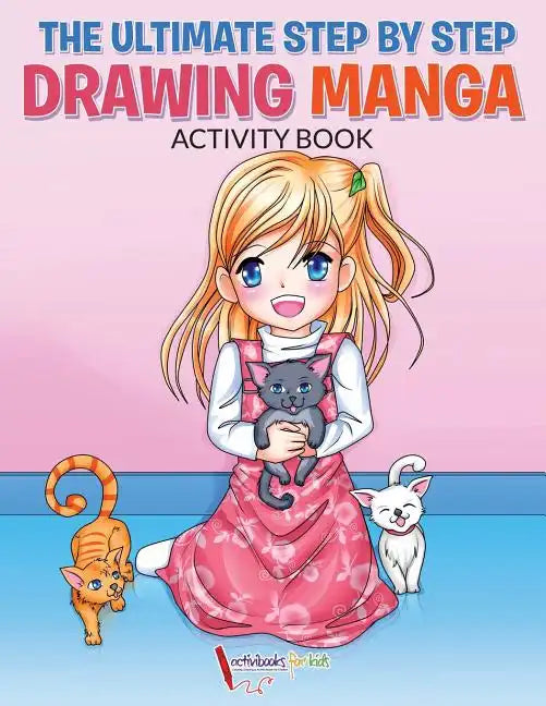 The Ultimate Step By Step Drawing Manga Activity Book - Paperback