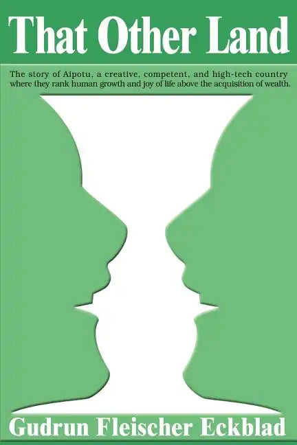 That Other Land: The Story of Aipotu, a Creative, Competent, and High-Tech Country Where They Rank Human Growth and Joy of Life Above t - Paperback