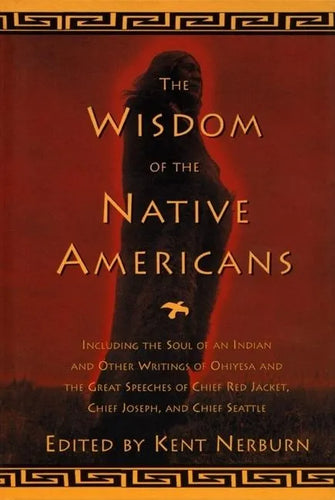 The Wisdom of the Native Americans: Including the Soul of an Indian and Other Writings of Ohiyesa and the Great Speeches of Red Jacket, Chief Joseph, - Hardcover