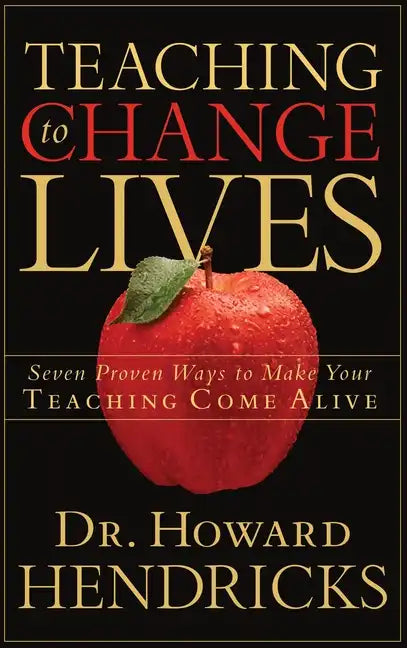 Teaching to Change Lives: Seven Proven Ways to Make Your Teaching Come Alive - Paperback