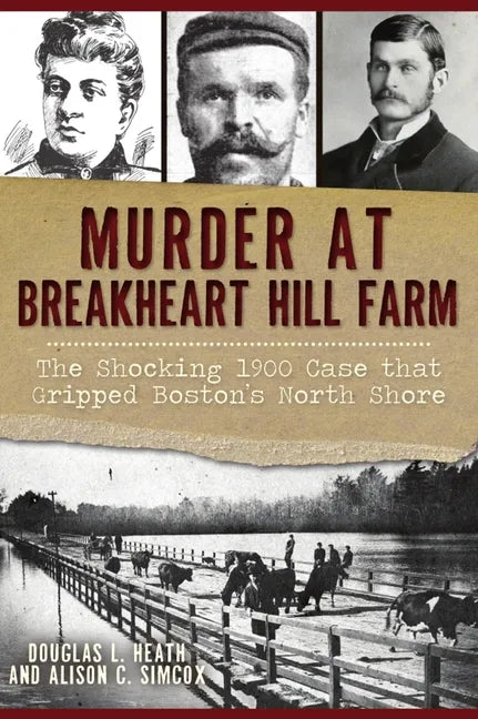 Murder at Breakheart Hill Farm: The Shocking 1900 Case That Gripped Boston's North Shore - Paperback