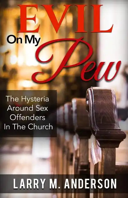 Evil On My Pew: The Hysteria Around Sex Offenders In The Church - Paperback