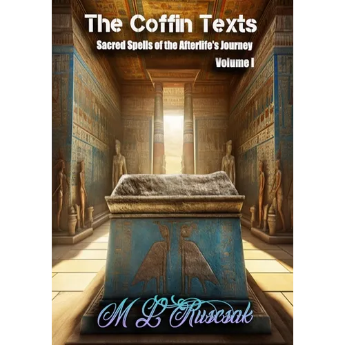 The Coffin Texts: Sacred Spells of the Afterlife's Journey Volume 1 - Paperback