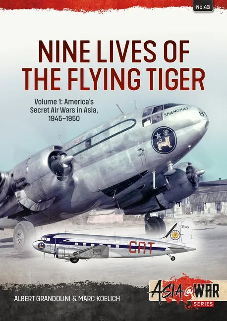 Nine Lives of the Flying Tiger: Volume 1 - America's Secret Air Wars in Asia, 1945-1950 - Paperback