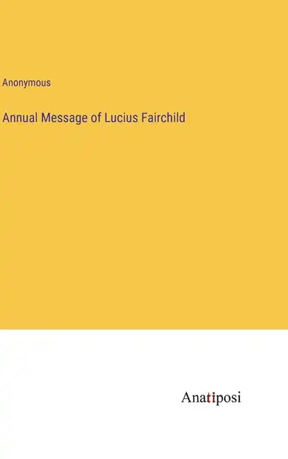 Annual Message of Lucius Fairchild - Hardcover