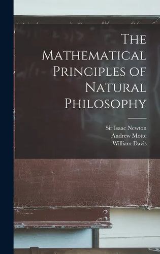 The Mathematical Principles of Natural Philosophy - Hardcover