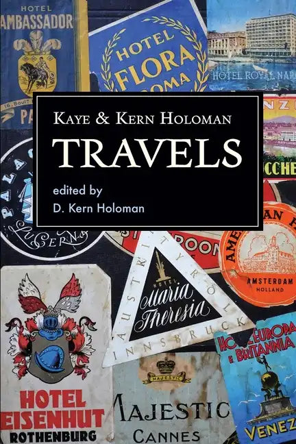 Kaye and Kern Holoman: Travels: and other journals in their archive - Paperback