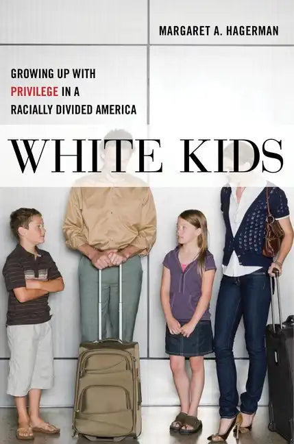 White Kids: Growing Up with Privilege in a Racially Divided America - Hardcover