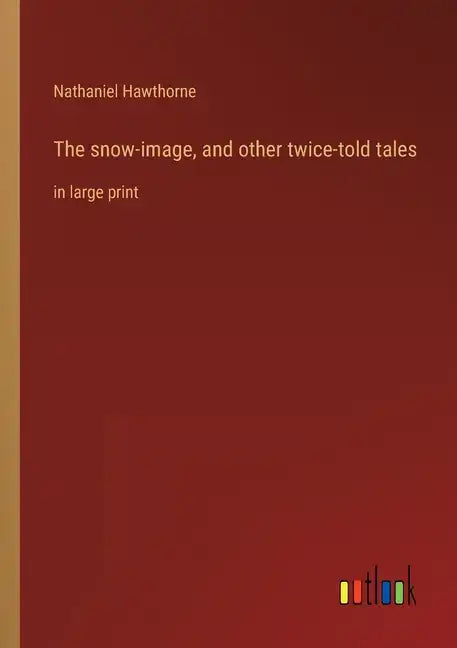 The snow-image, and other twice-told tales: in large print - Paperback
